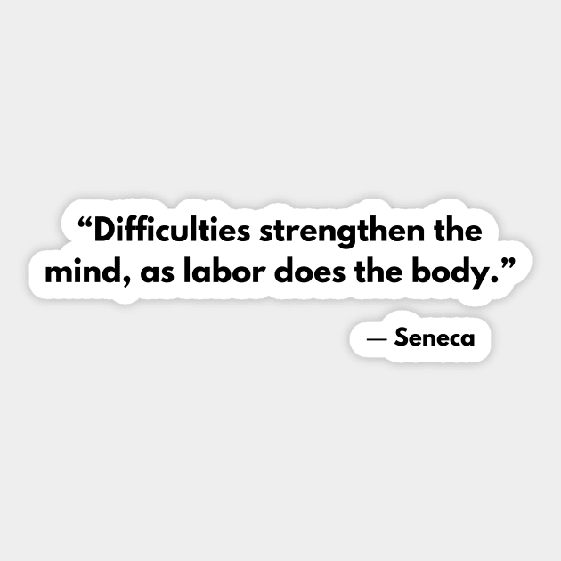 “Difficulties strengthen the mind, as labor does the body.” Seneca Stoic Quotes Sticker by ReflectionEternal